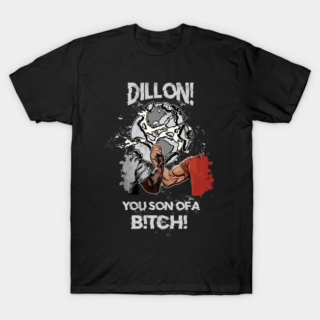 Dillon! You Son Of A B!TCH! / Epic Handshake T-Shirt by BigG1979